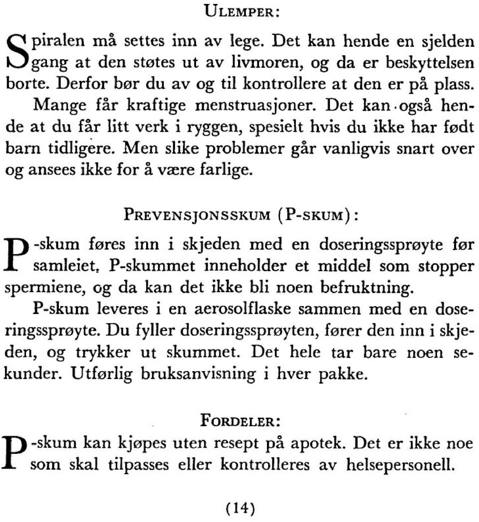 Men slike problemer gär vanligvis snart over og ansees ikke for ä vaere farlige.