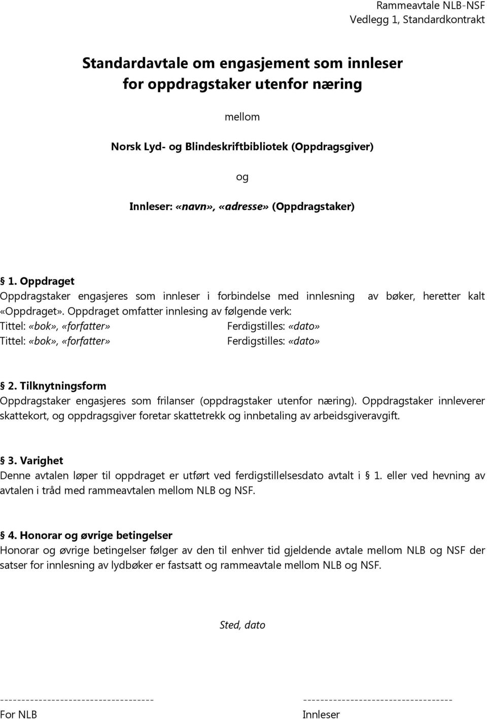 Oppdraget omfatter innlesing av følgende verk: Tittel: «bok», «forfatter» Ferdigstilles: «dato» Tittel: «bok», «forfatter» Ferdigstilles: «dato» av bøker, heretter kalt 2.