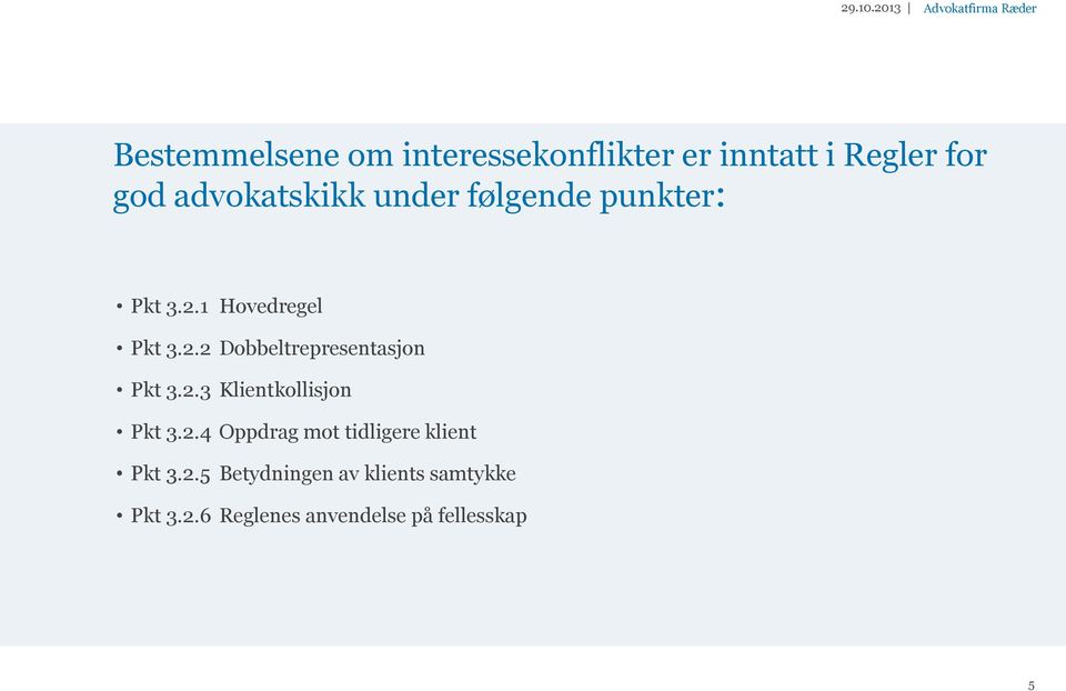 advokatskikk under følgende punkter: Pkt 3.2.1 Hovedregel Pkt 3.2.2 Dobbeltrepresentasjon Pkt 3.