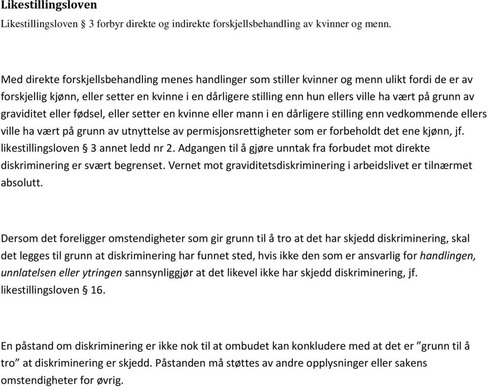 grunn av graviditet eller fødsel, eller setter en kvinne eller mann i en dårligere stilling enn vedkommende ellers ville ha vært på grunn av utnyttelse av permisjonsrettigheter som er forbeholdt det