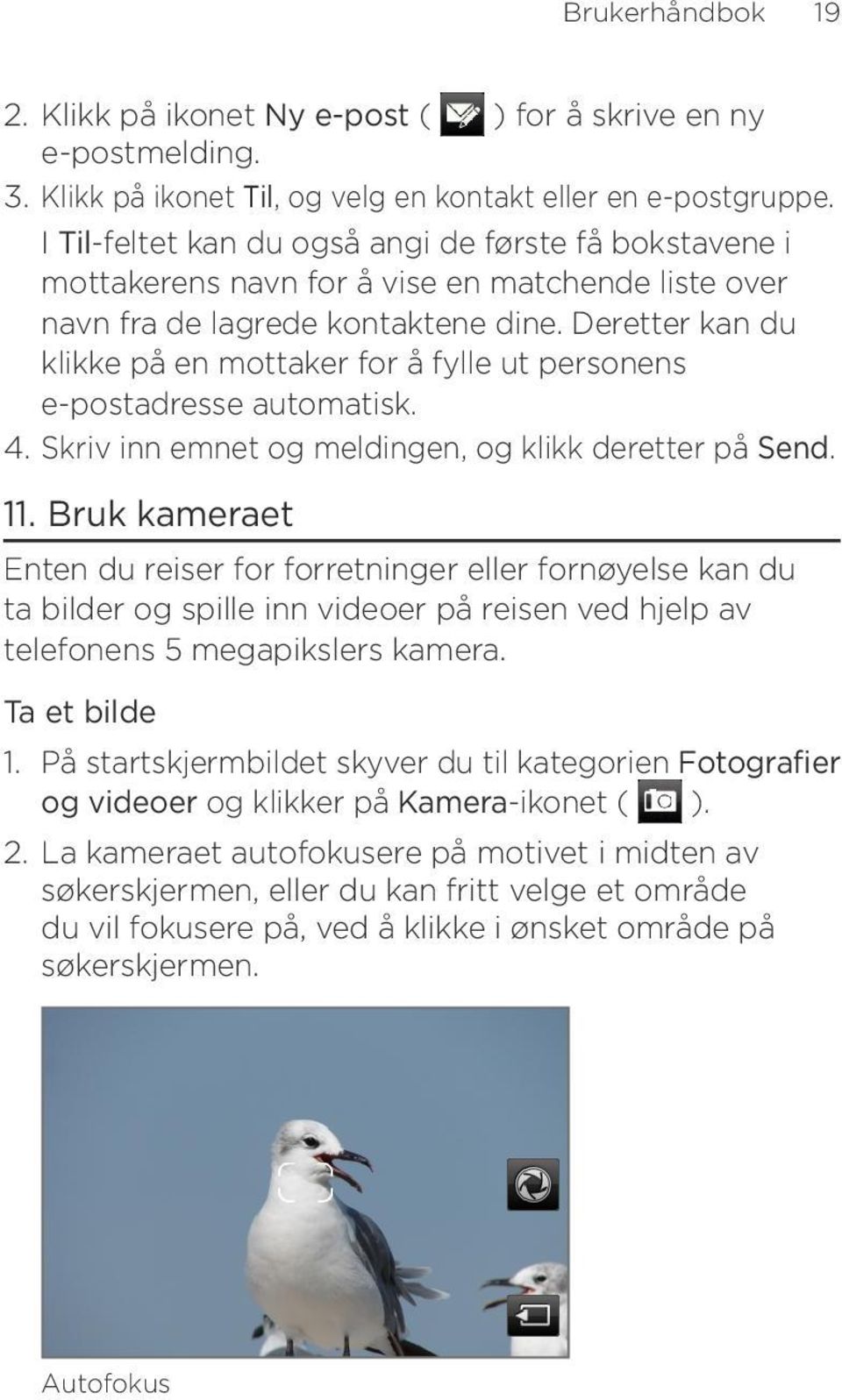 Deretter kan du klikke på en mottaker for å fylle ut personens e-postadresse automatisk.. Skriv inn emnet og meldingen, og klikk deretter på Send. 11.