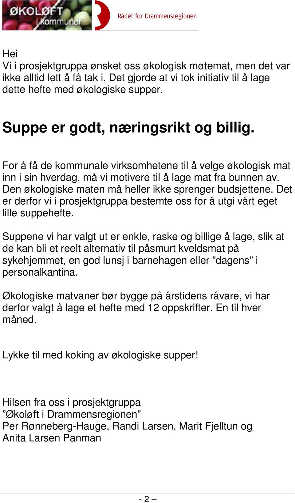 Den økologiske maten må heller ikke sprenger budsjettene. Det er derfor vi i prosjektgruppa bestemte oss for å utgi vårt eget lille suppehefte.