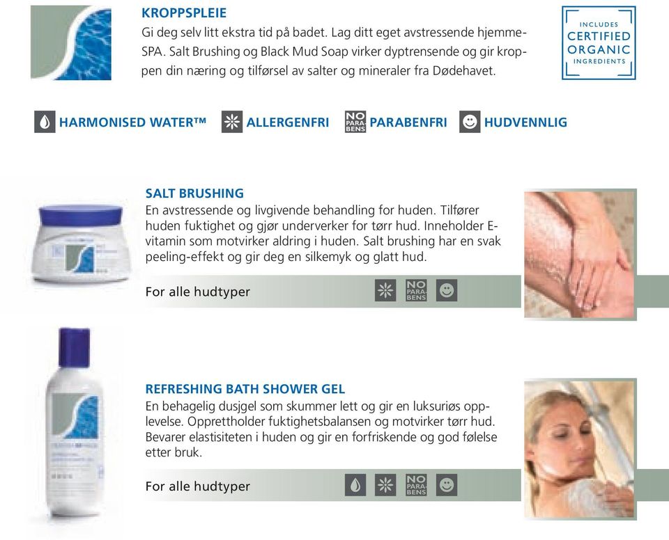 Harmonised Water allergenfri Parabenfri Hudvennlig Salt Brushing En avstressende og livgivende behandling for huden. Tilfører huden fuktighet og gjør underverker for tørr hud.