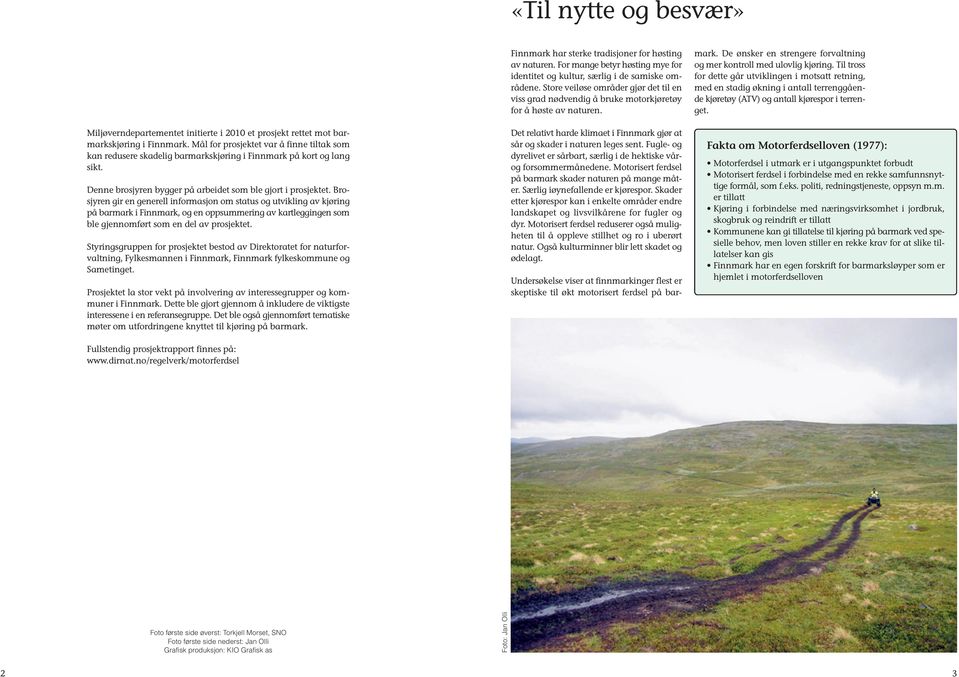 Brosjyren gir en generell informasjon om status og utvikling av kjøring på barmark i Finnmark, og en oppsummering av kartleggingen som ble gjennomført som en del av prosjektet.