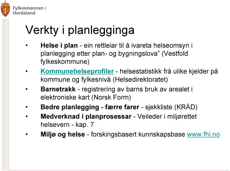 - registrering av barns bruk av arealet i elektroniske kart (Norsk Form) Bedre planlegging - færre farer - sjekkliste (KRÅD)