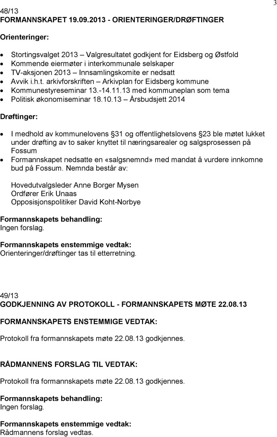 er nedsatt Avvik i.h.t. arkivforskriften Arkivplan for Eidsberg kommune Kommunestyreseminar 13.-14.11.13 med kommuneplan som tema Politisk økonomiseminar 18.10.