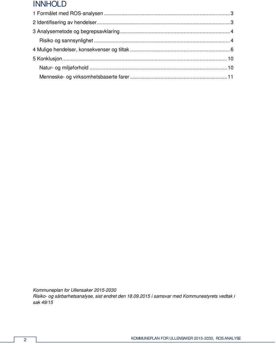 .. 4 4 Mulige hendelser, konsekvenser og tiltak... 6 5 Konklusjon... 10 Natur- og miljøforhold.
