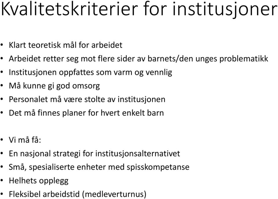 være stolte av institusjonen Det må finnes planer for hvert enkelt barn Vi må få: En nasjonal strategi for