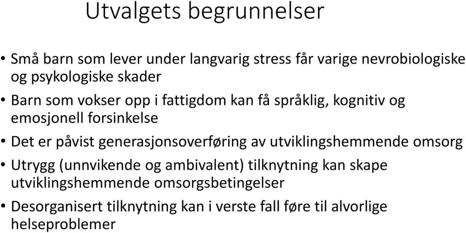 generasjonsoverføring av utviklingshemmende omsorg Utrygg (unnvikende og ambivalent) tilknytning kan skape