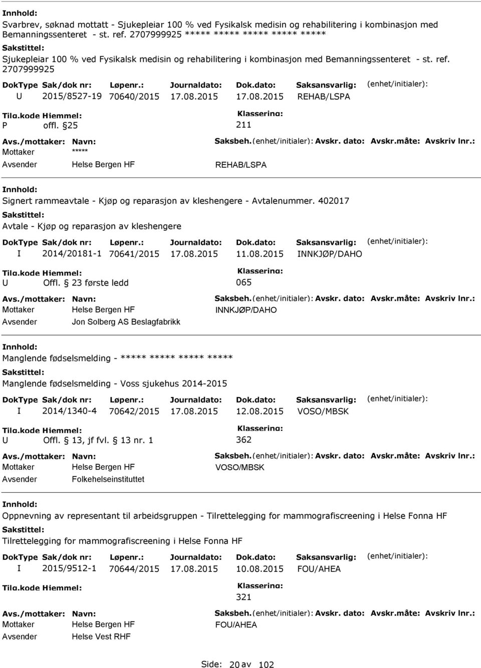 /mottaker: Navn: Saksbeh. Avskr. dato: Avskr.måte: Avskriv lnr.: REHAB/LSA Signert rammeavtale - Kjøp og reparasjon av kleshengere - Avtalenummer.