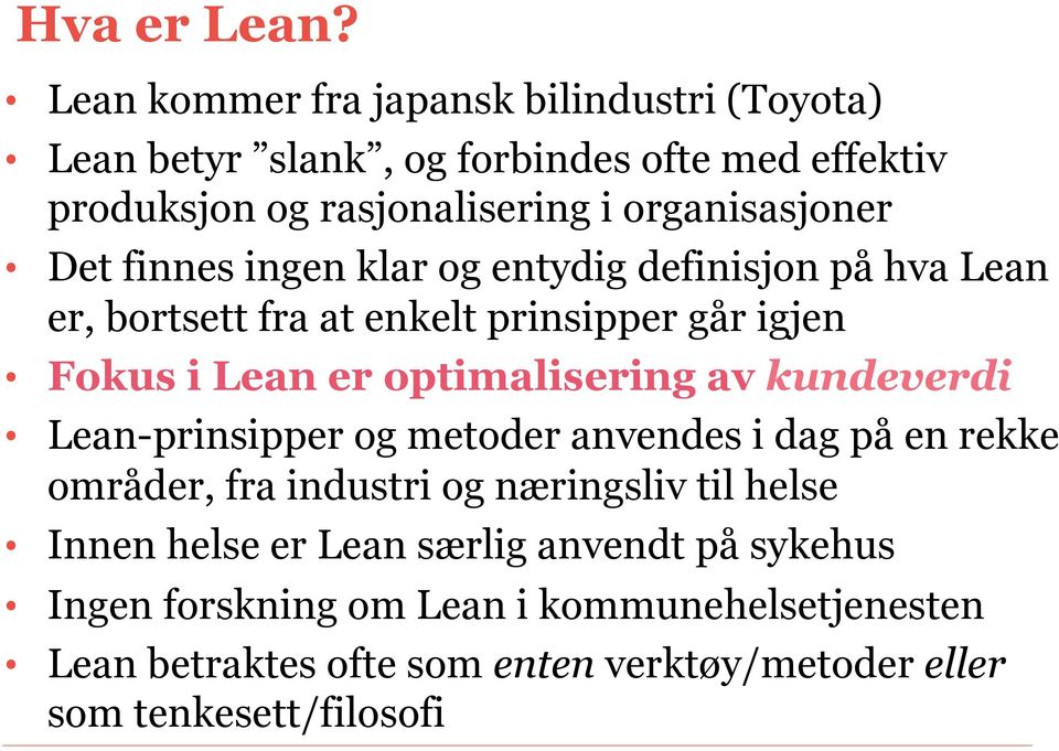 Det finnes ingen klar og entydig definisjon på hva Lean er, bortsett fra at enkelt prinsipper går igjen Fokus i Lean er optimalisering av