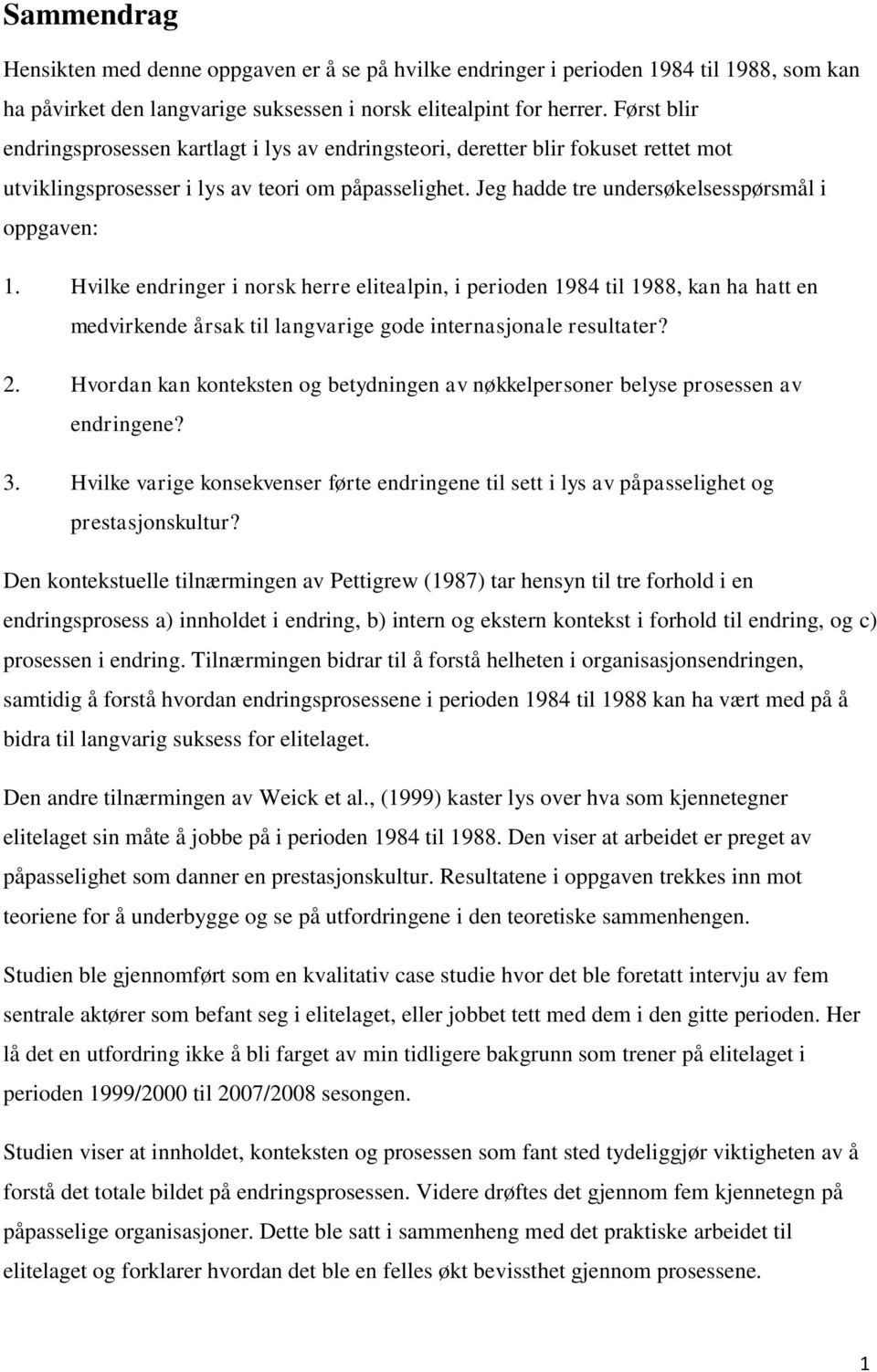Hvilke endringer i norsk herre elitealpin, i perioden 1984 til 1988, kan ha hatt en medvirkende årsak til langvarige gode internasjonale resultater? 2.