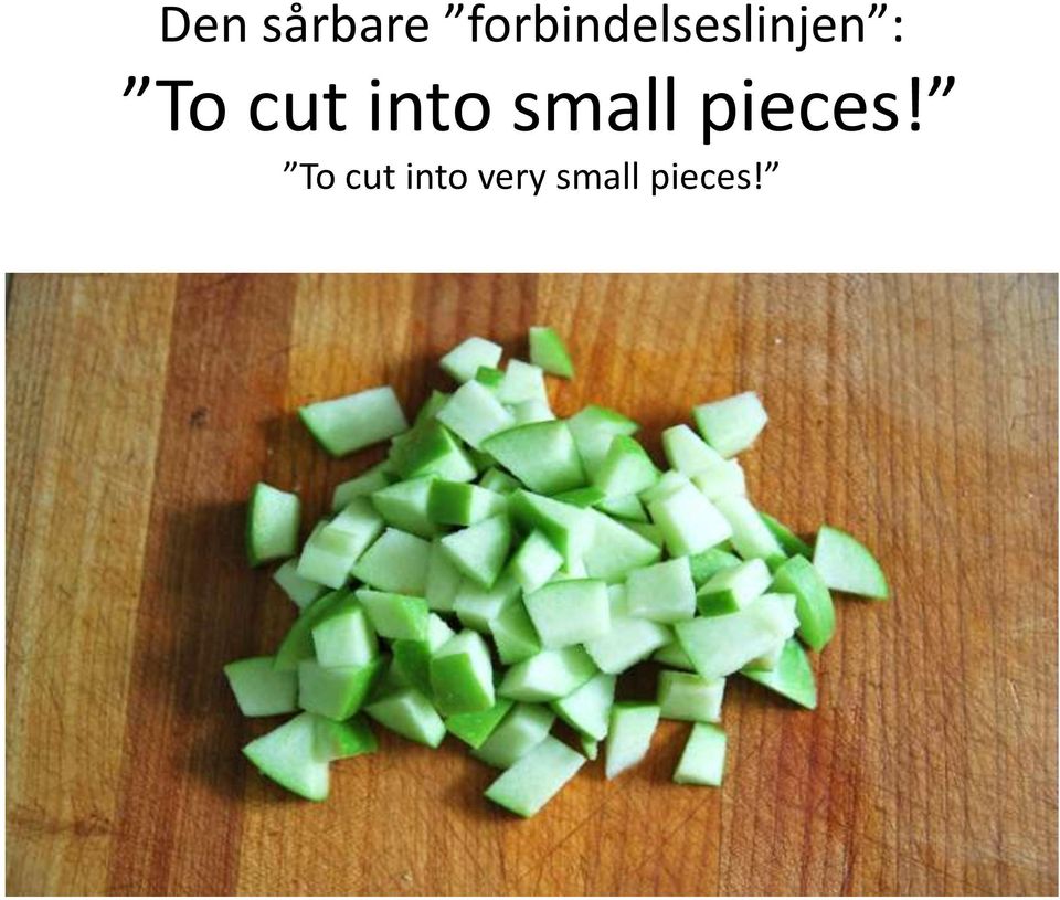 To cut into small
