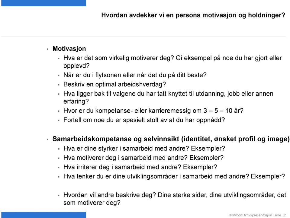 Hvor er du kompetanse- eller karrieremessig om 3 5 10 år? Fortell om noe du er spesielt stolt av at du har oppnådd?