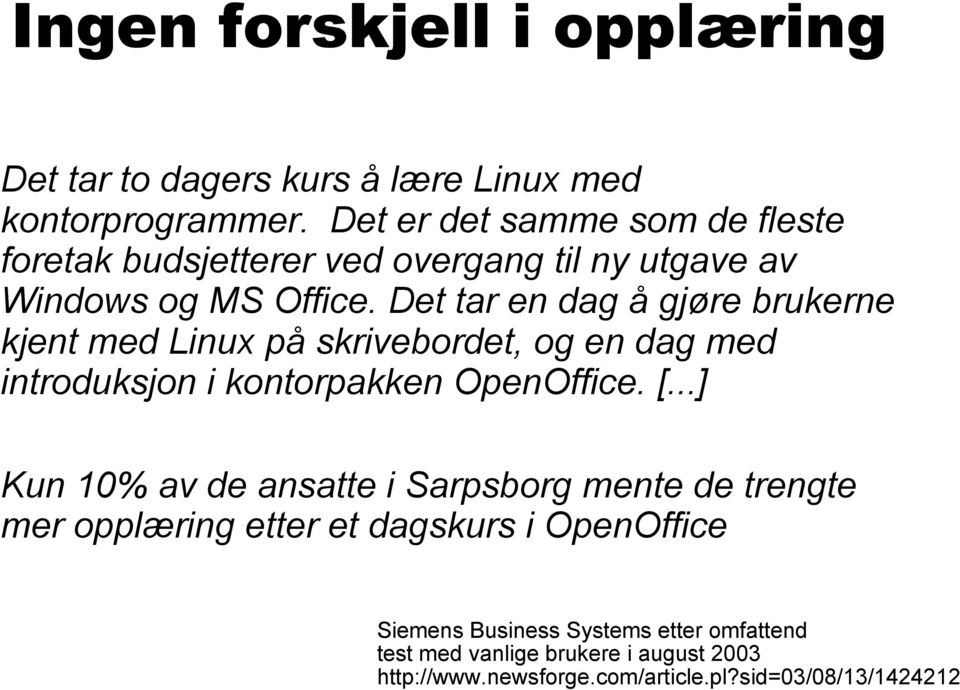 Det tar en dag å gjøre brukerne kjent med Linux på skrivebordet, og en dag med introduksjon i kontorpakken OpenOffice. [.