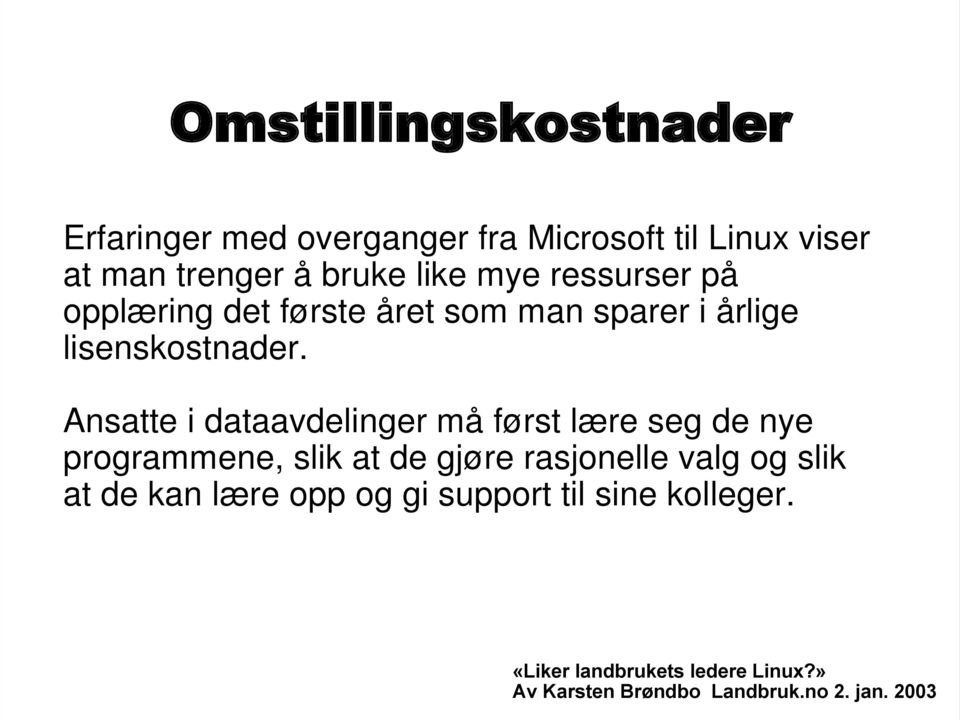 Ansatte i dataavdelinger må først lære seg de nye programmene, slik at de gjøre rasjonelle valg og slik