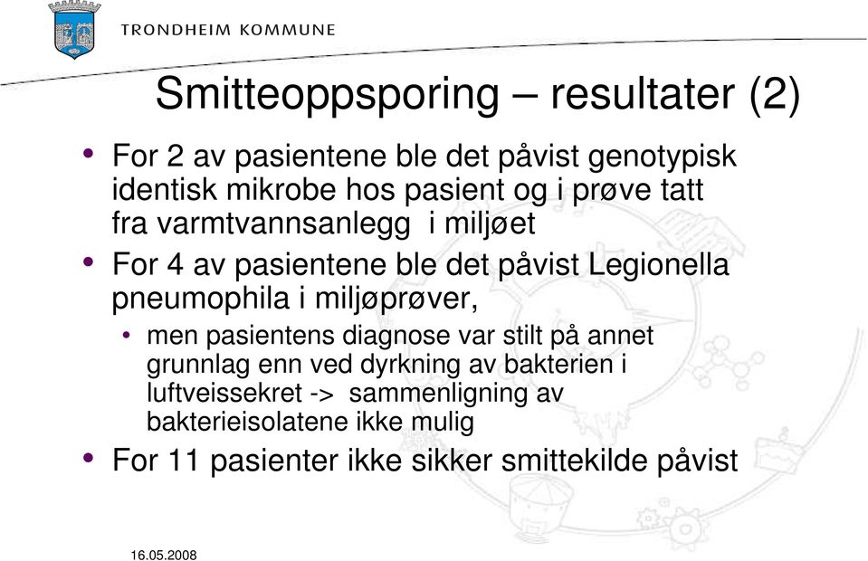 pneumophila i miljøprøver, men pasientens diagnose var stilt på annet grunnlag enn ved dyrkning av