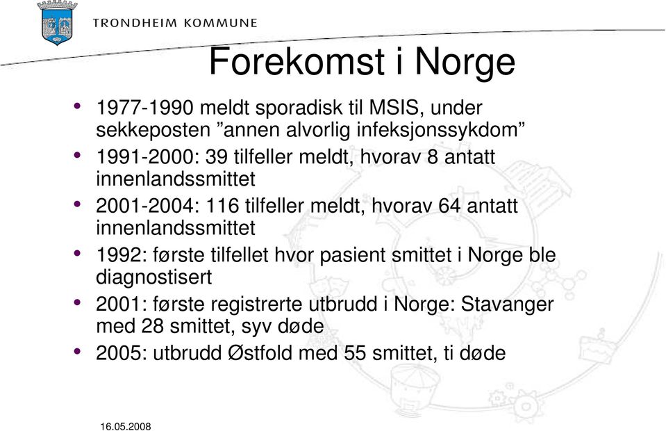 antatt innenlandssmittet 1992: første tilfellet hvor pasient smittet i Norge ble diagnostisert 2001:
