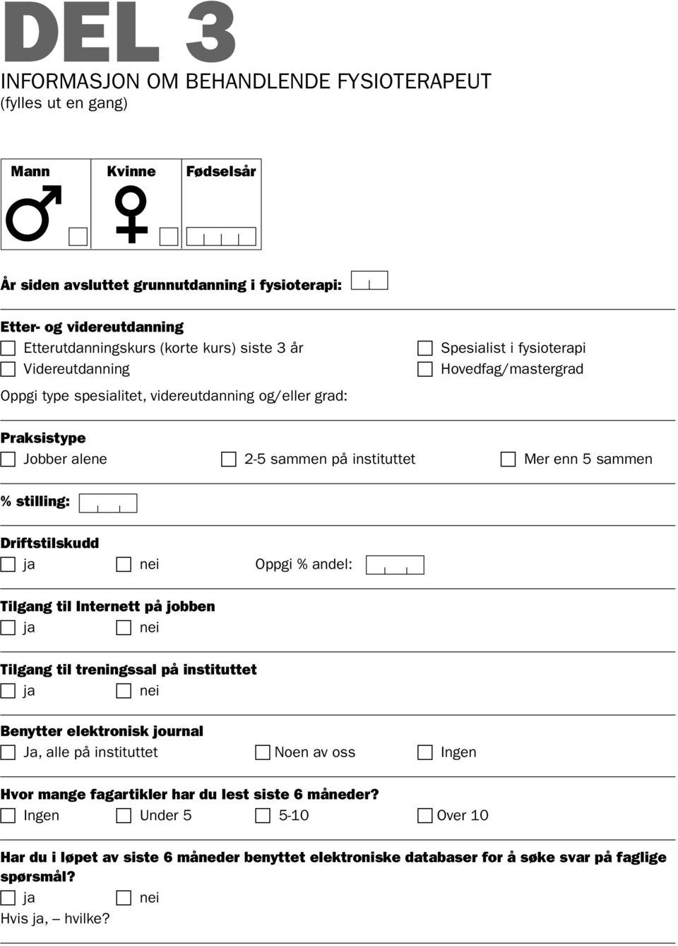 sammen % stilling: Driftstilskudd Oppgi % andel: Tilgang til Internett på jobben Tilgang til treningssal på instituttet Benytter elektronisk journal c Ja, alle på instituttet c Noen av oss c Ingen