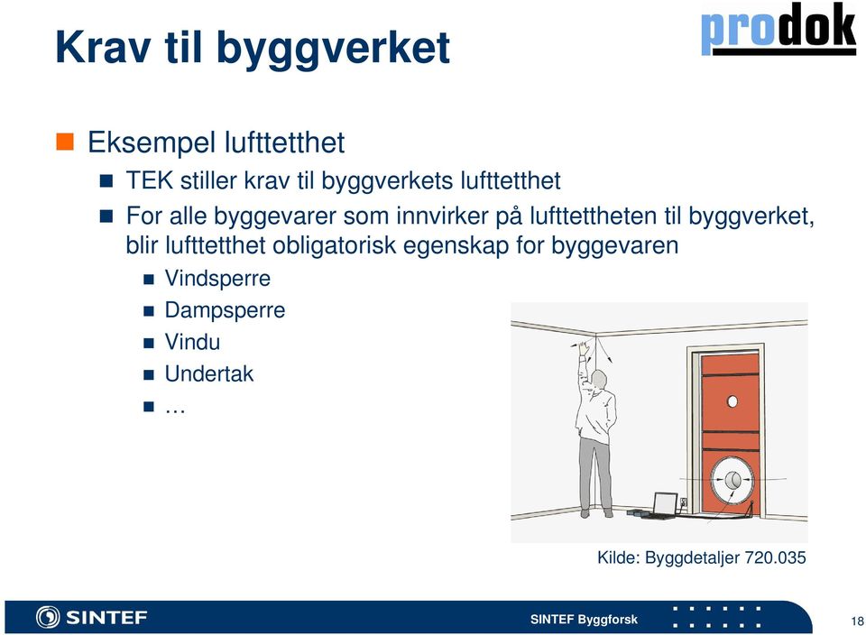 lufttettheten til byggverket, blir lufttetthet obligatorisk egenskap for