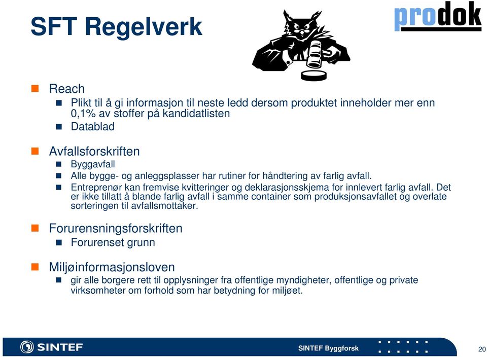 Det er ikke tillatt å blande farlig avfall i samme container som produksjonsavfallet og overlate sorteringen til avfallsmottaker.