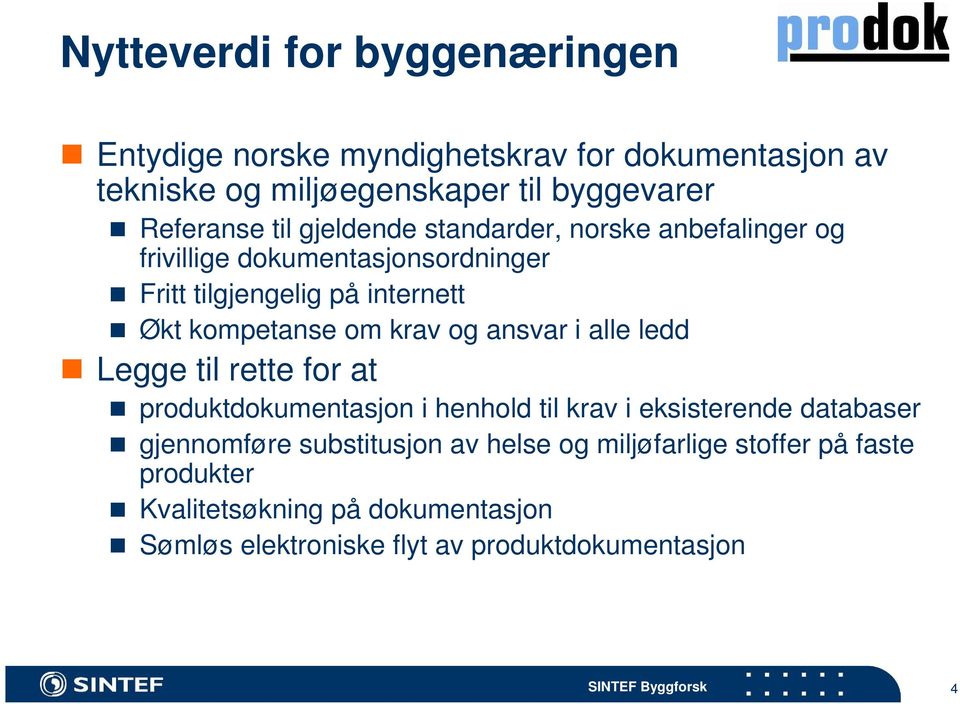 ansvar i alle ledd Legge til rette for at produktdokumentasjon i henhold til krav i eksisterende databaser gjennomføre substitusjon av