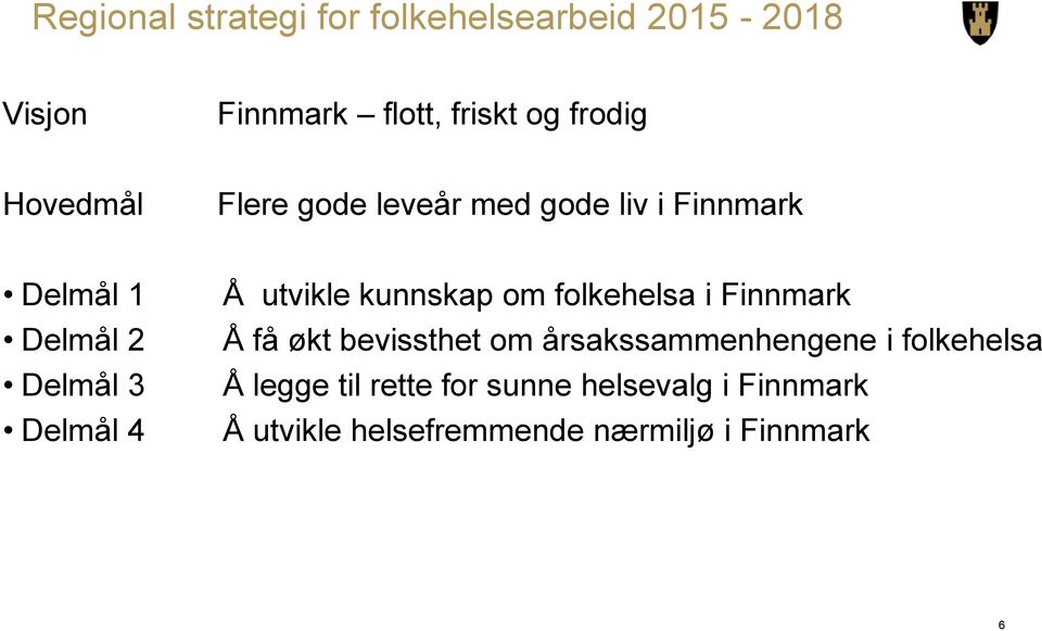 utvikle kunnskap om folkehelsa i Finnmark Å få økt bevissthet om årsakssammenhengene i