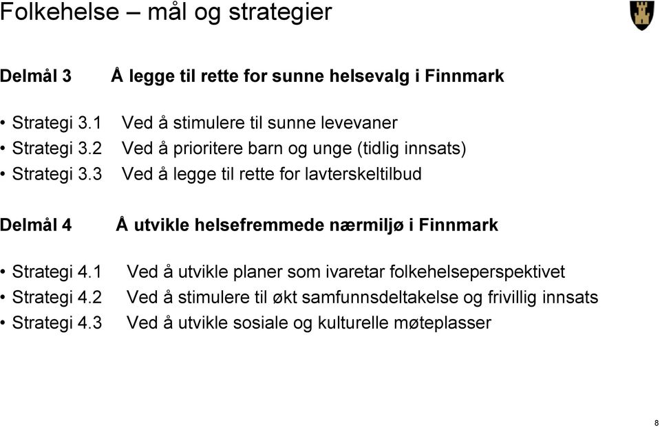 Delmål 4 Å utvikle helsefremmede nærmiljø i Finnmark Strategi 4.1 Strategi 4.2 Strategi 4.