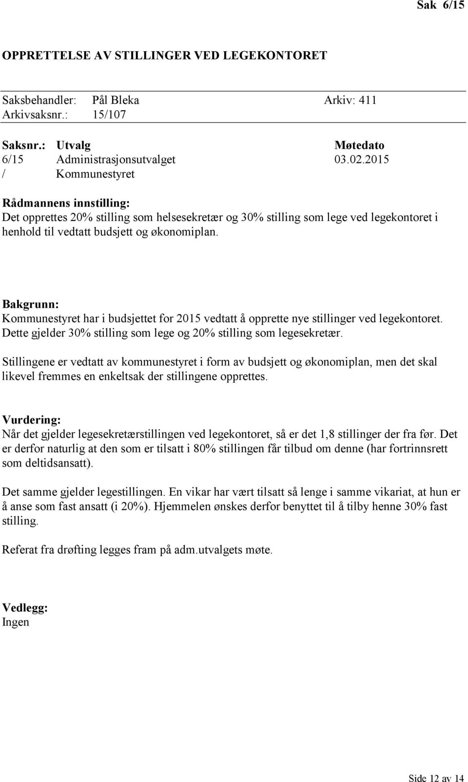 Bakgrunn: Kommunestyret har i budsjettet for 2015 vedtatt å opprette nye stillinger ved legekontoret. Dette gjelder 30% stilling som lege og 20% stilling som legesekretær.