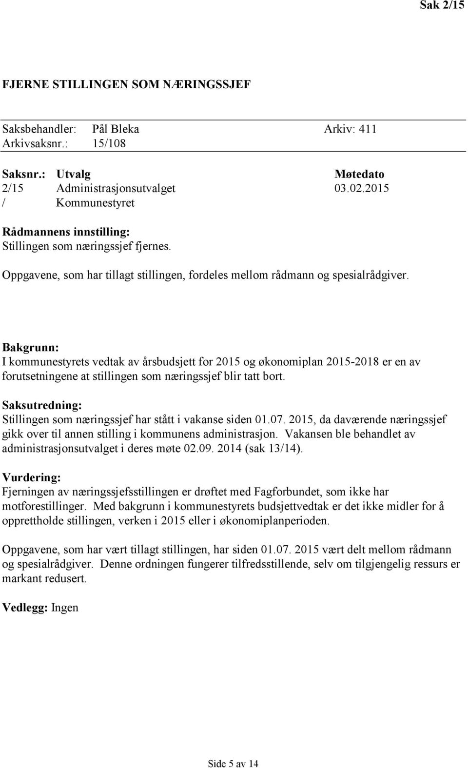 Bakgrunn: I kommunestyrets vedtak av årsbudsjett for 2015 og økonomiplan 2015-2018 er en av forutsetningene at stillingen som næringssjef blir tatt bort.