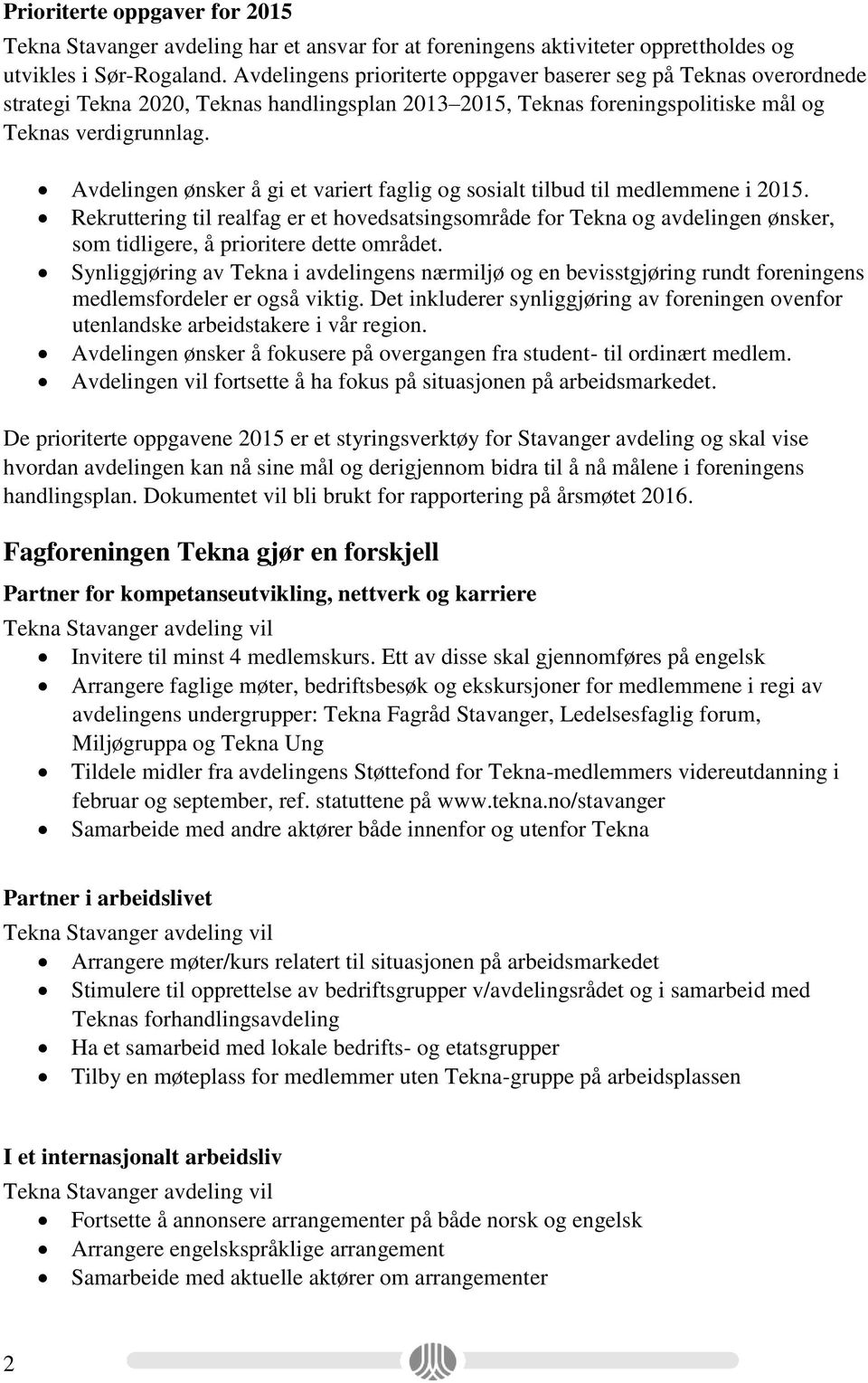 Avdelingen ønsker å gi et variert faglig og sosialt tilbud til medlemmene i 2015.