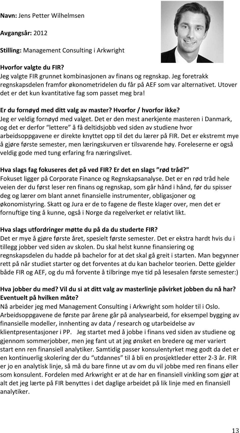 Hvorfor / hvorfor ikke? Jeg er veldig fornøyd med valget.