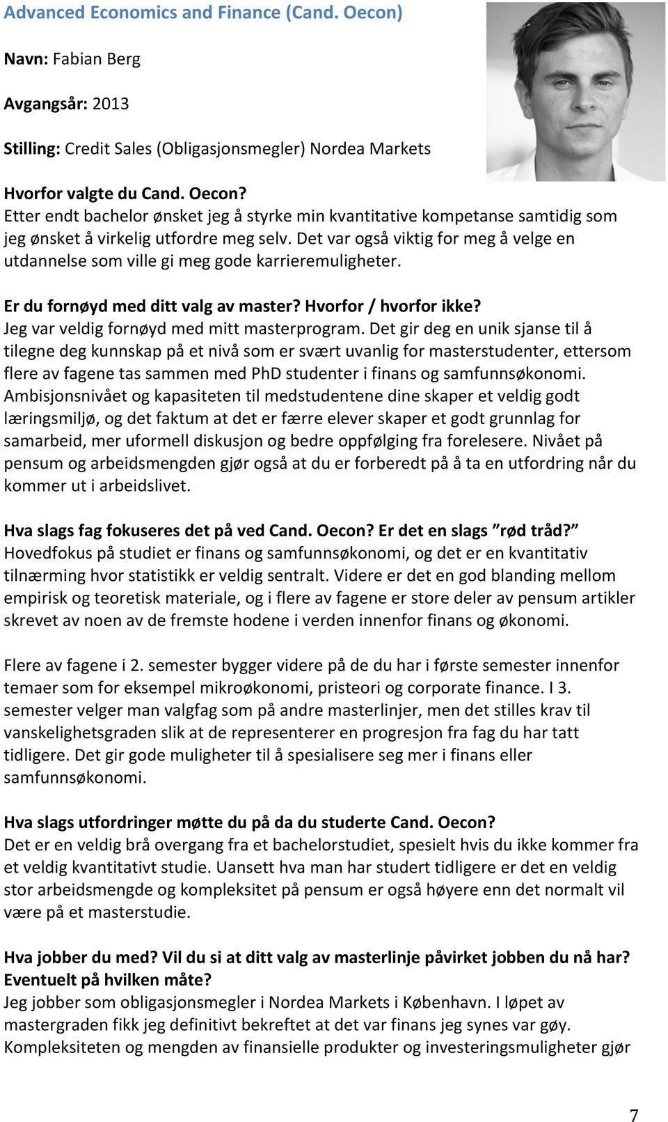 Jeg var veldig fornøyd med mitt masterprogram.