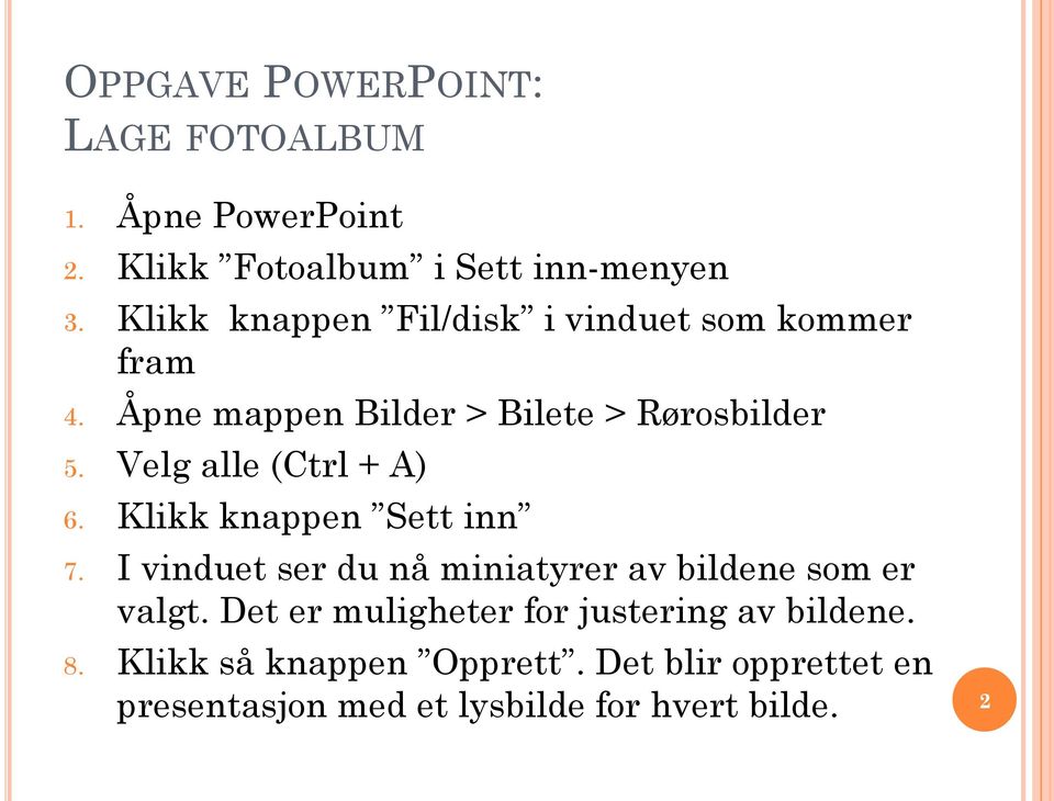 Velg alle (Ctrl + A) 6. Klikk knappen Sett inn 7. I vinduet ser du nå miniatyrer av bildene som er valgt.