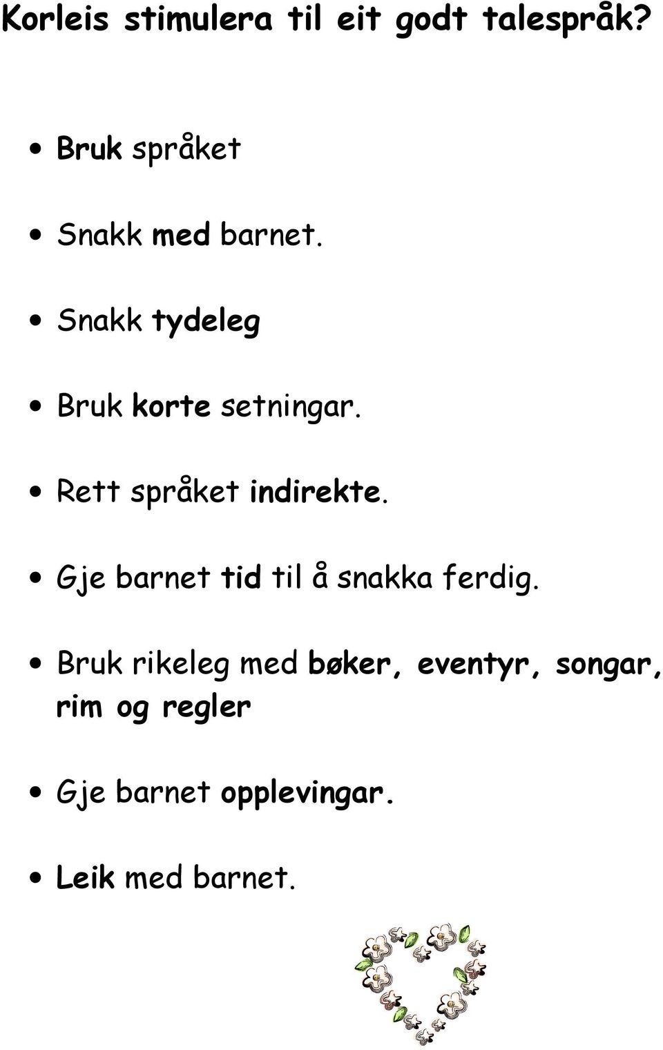 Rett språket indirekte. Gje barnet tid til å snakka ferdig.