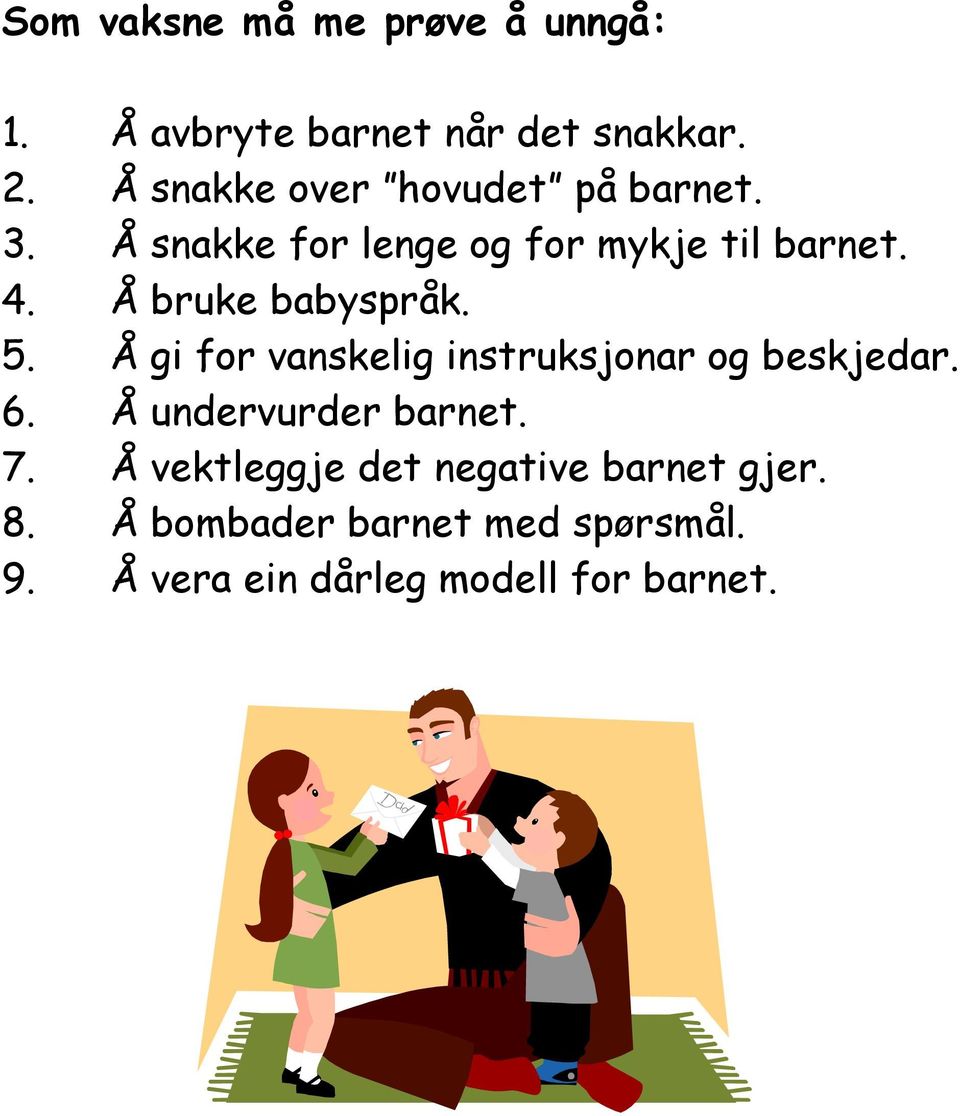 Å bruke babyspråk. 5. Å gi for vanskelig instruksjonar og beskjedar. 6.