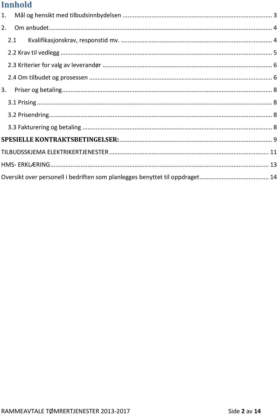 .. 8 3.3 Fakturering og betaling... 8 SPESIELLE KONTRAKTSBETINGELSER:... 9 TILBUDSSKJEMA ELEKTRIKERTJENESTER... 11 HMS- ERKLÆRING.