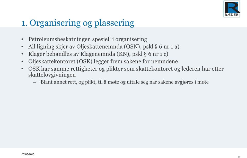 Oljeskattekontoret (OSK) legger frem sakene for nemndene OSK har samme rettigheter og plikter som