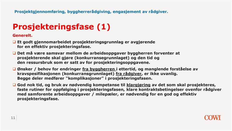 Ønsker / behov for endringer fra byggherren i ettertid, og manglende forståelse av kravspesifikasjonen (konkurransgrunnlaget) fra rådgiver, er ikke uvanlig.