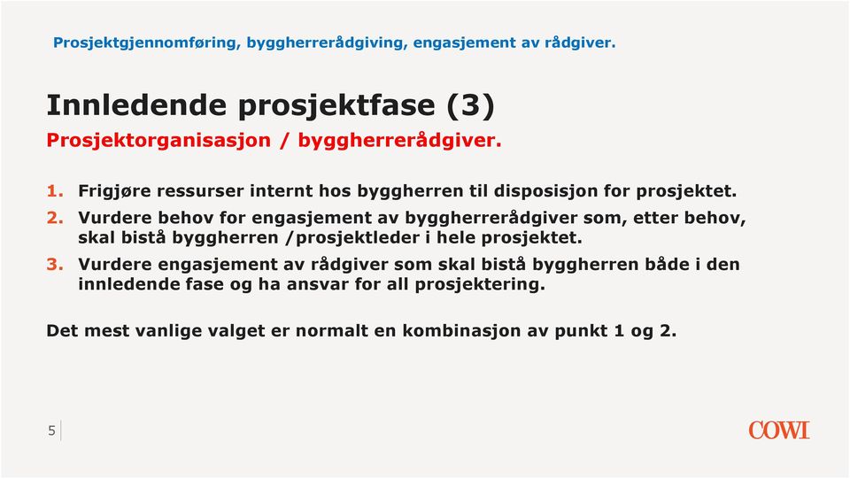 Vurdere behov for engasjement av byggherrerådgiver som, etter behov, skal bistå byggherren /prosjektleder i hele