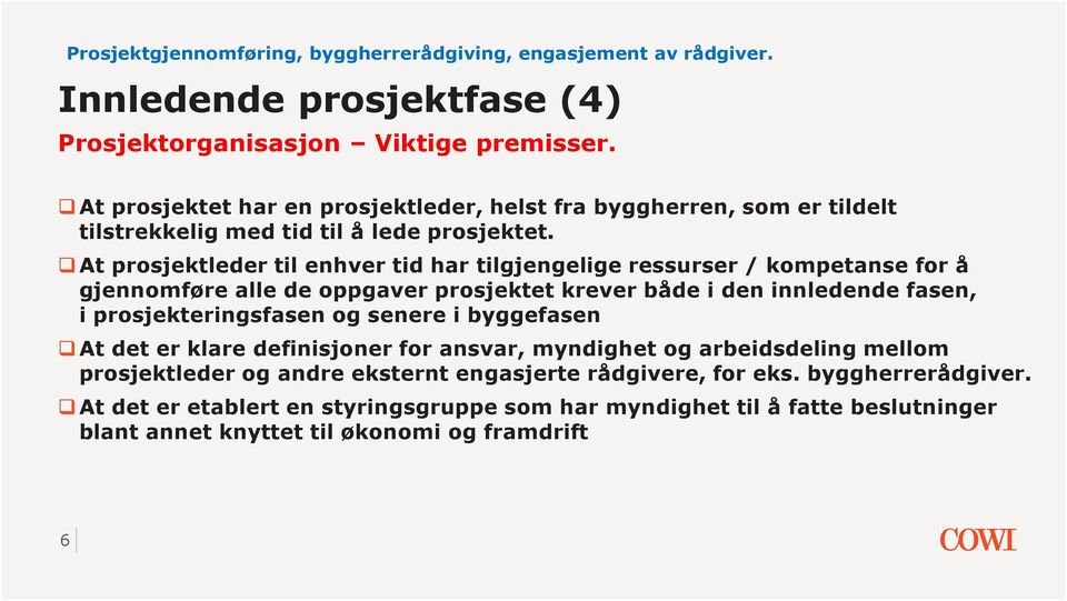 At prosjektleder til enhver tid har tilgjengelige ressurser / kompetanse for å gjennomføre alle de oppgaver prosjektet krever både i den innledende fasen, i