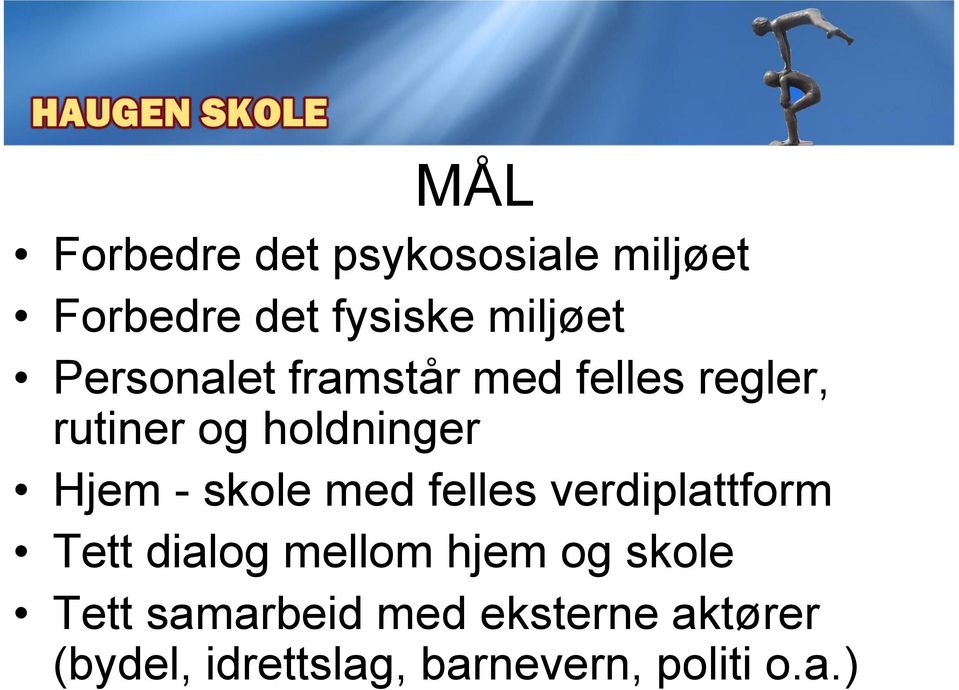 skole med felles verdiplattform Tett dialog mellom hjem og skole Tett