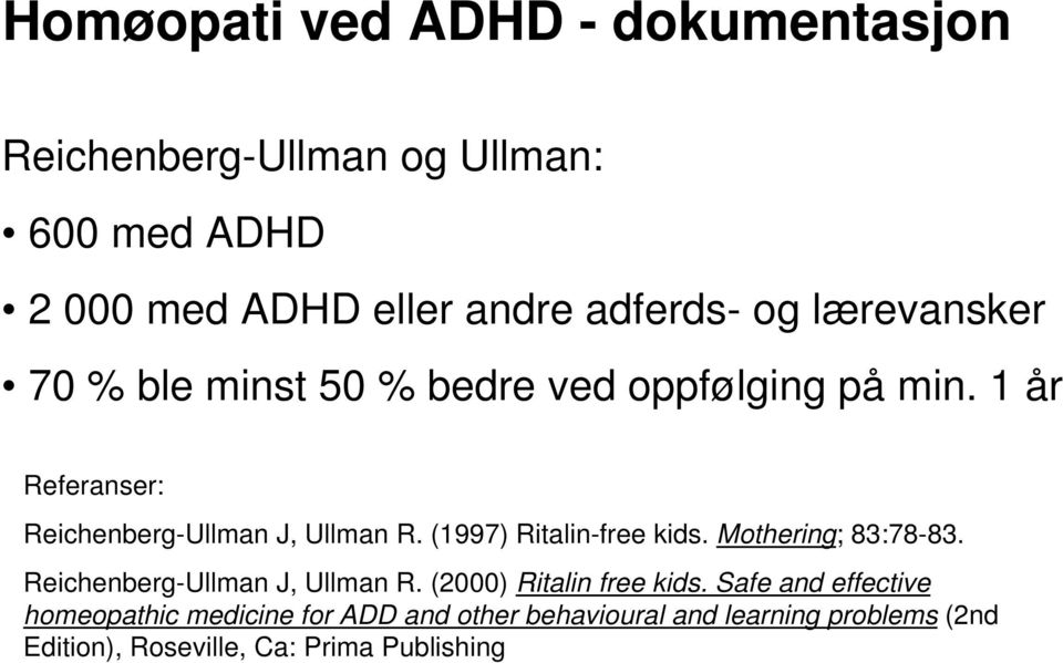 (1997) Ritalin-free kids. Mothering; 83:78-83. Reichenberg-Ullman J, Ullman R. (2000) Ritalin free kids.