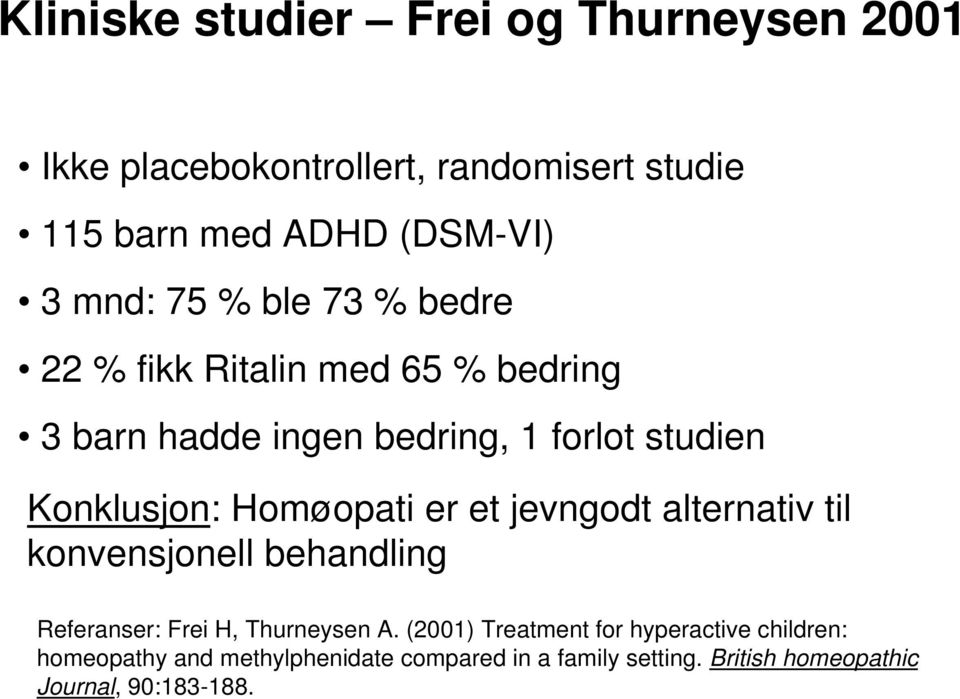 Homøopati er et jevngodt alternativ til konvensjonell behandling Referanser: Frei H, Thurneysen A.