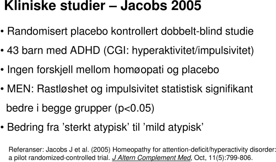 signifikant bedre i begge grupper (p<0.05) Bedring fra sterkt atypisk til mild atypisk Referanser: Jacobs J et al.