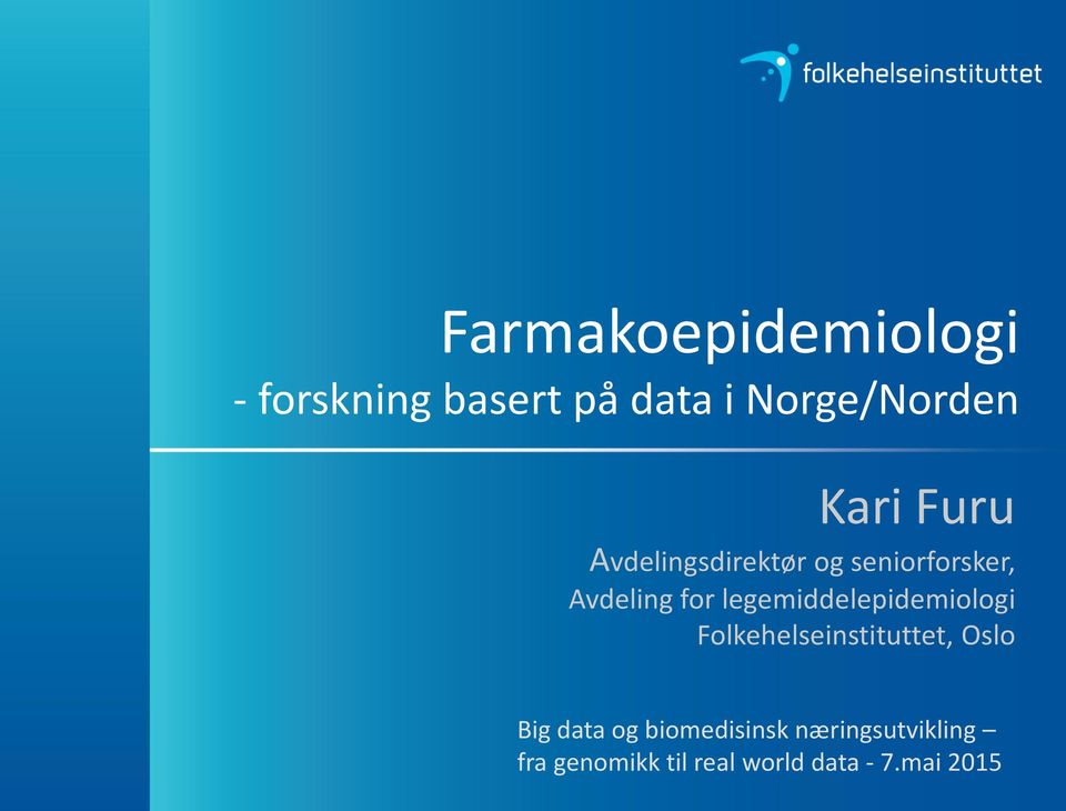 legemiddelepidemiologi Folkehelseinstituttet, Oslo Big data og