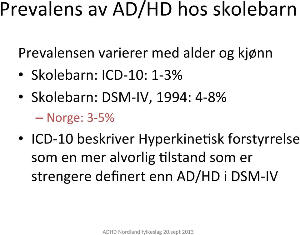 Norge: 3-5% ICD- 10 beskriver HyperkineOsk forstyrrelse som en
