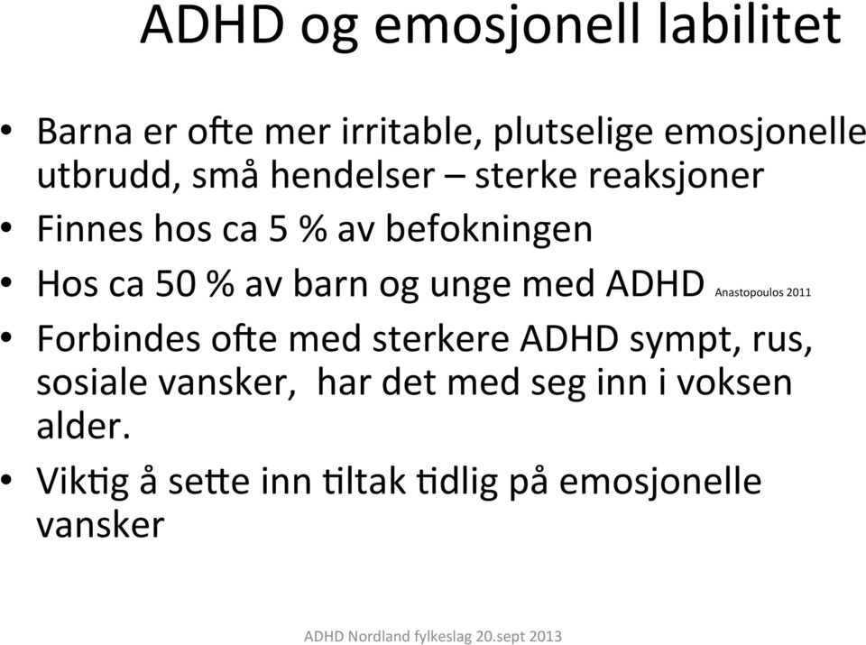 unge med ADHD Anastopoulos 2011 Forbindes oye med sterkere ADHD sympt, rus, sosiale