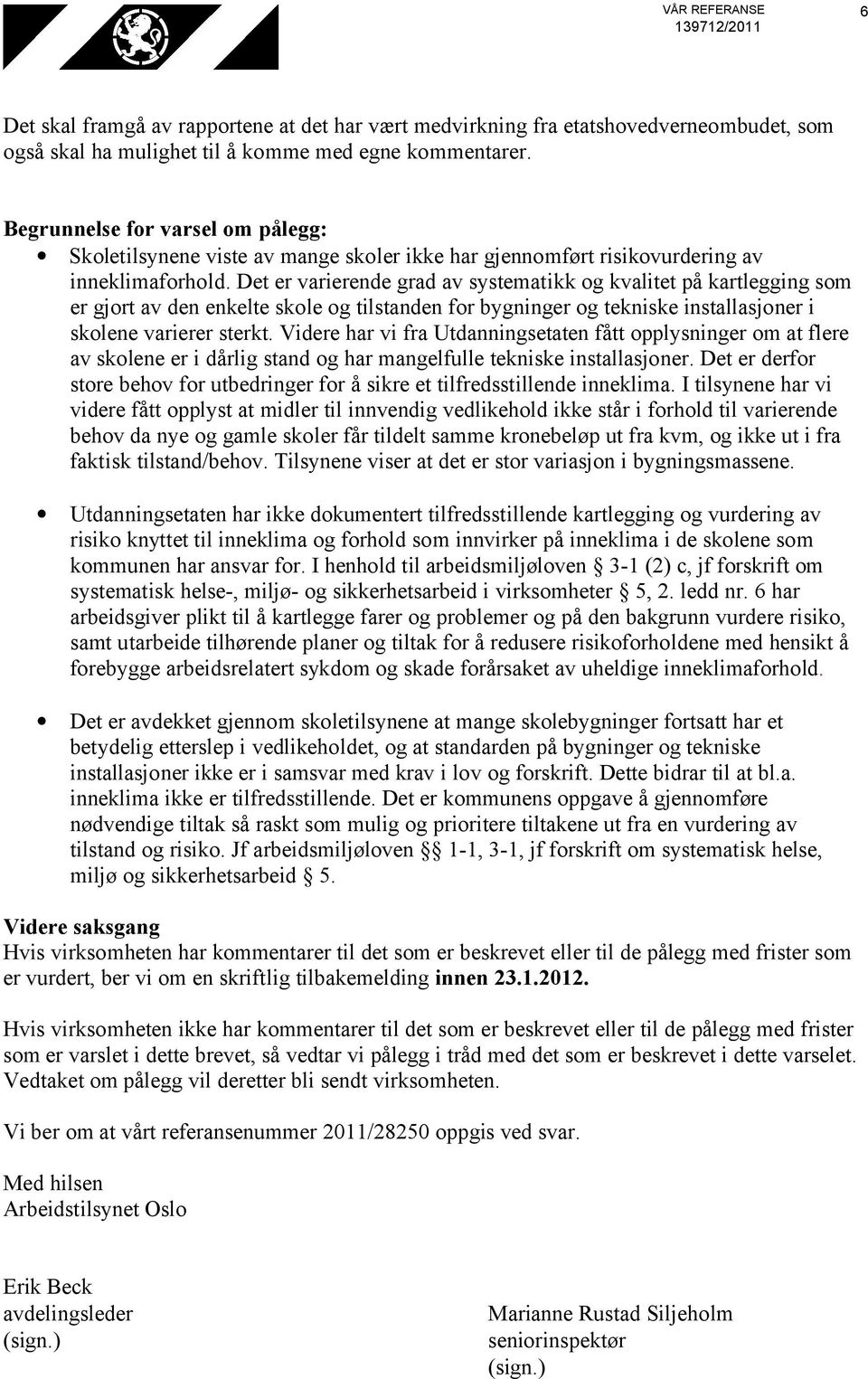 Det er varierende grad av systematikk og kvalitet på kartlegging som er gjort av den enkelte skole og tilstanden for bygninger og tekniske installasjoner i skolene varierer sterkt.