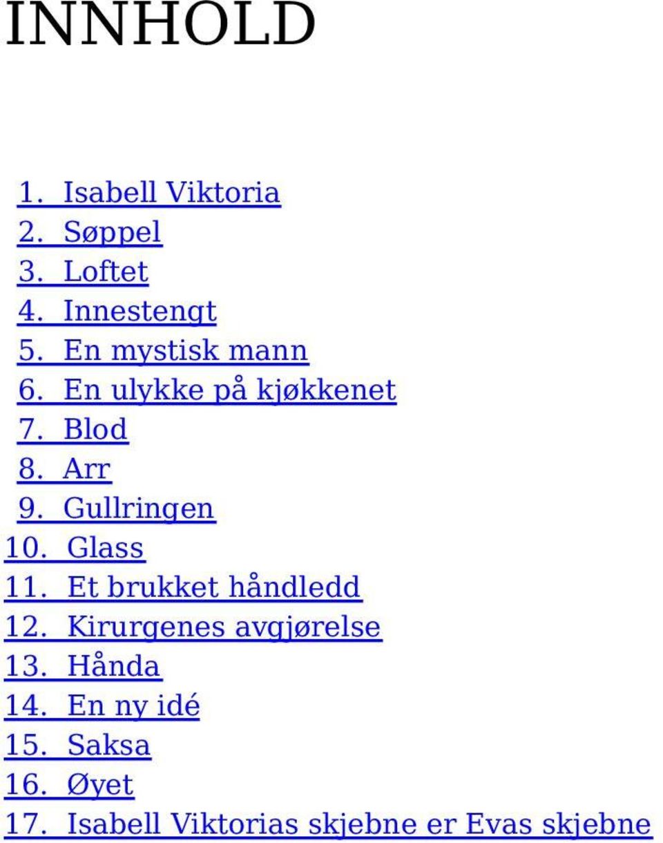 Gullringen 10. Glass 11. Et brukket håndledd 12.